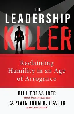 L'assassino della leadership: Recuperare l'umiltà in un'epoca di arroganza - The Leadership Killer: Reclaiming Humility in an Age of Arrogance