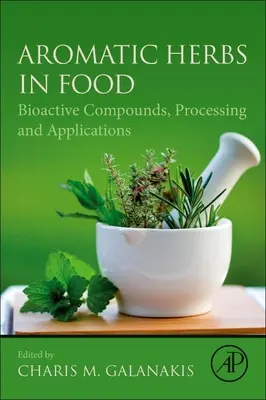 Erbe aromatiche negli alimenti: composti bioattivi, lavorazione e applicazioni - Aromatic Herbs in Food: Bioactive Compounds, Processing, and Applications