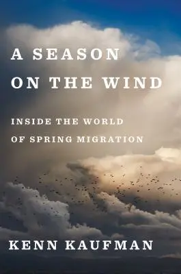 Una stagione al vento: il mondo della migrazione primaverile - A Season on the Wind: Inside the World of Spring Migration