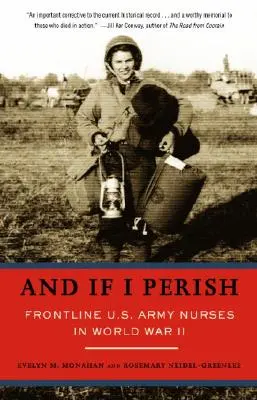 E se muoio: Infermiere dell'esercito americano in prima linea nella Seconda guerra mondiale - And If I Perish: Frontline U.S. Army Nurses in World War II