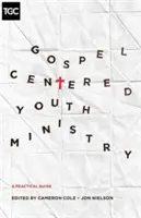Ministero della gioventù incentrato sul Vangelo: Una guida pratica - Gospel-Centered Youth Ministry: A Practical Guide