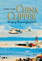 China Clipper: L'era delle grandi barche volanti - China Clipper: The Age of the Great Flying Boats