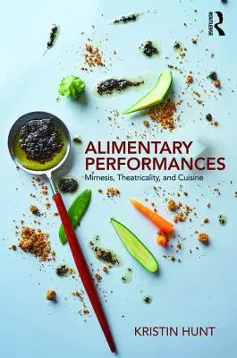 Rappresentazioni alimentari - Mimesis, teatralità e cucina (Hunt Kristin (Arizona State University USA)) - Alimentary Performances - Mimesis, Theatricality, and Cuisine (Hunt Kristin (Arizona State University USA))
