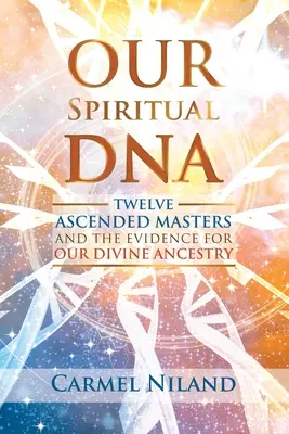 Il nostro DNA spirituale: Dodici Maestri Ascesi e le prove della nostra ascendenza divina - Our Spiritual DNA: Twelve Ascended Masters and the Evidence for Our Divine Ancestry