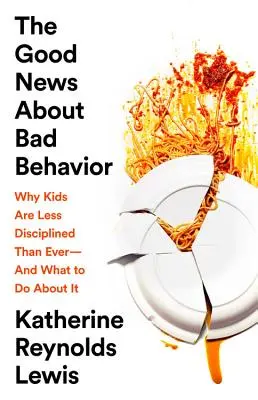 Le buone notizie sul cattivo comportamento: Perché i bambini sono meno disciplinati che mai - e cosa fare al riguardo - The Good News about Bad Behavior: Why Kids Are Less Disciplined Than Ever -- And What to Do about It