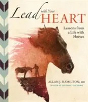 Guidare con il cuore... Lezioni da una vita con i cavalli - Lead with Your Heart . . . Lessons from a Life with Horses