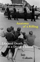 Anatomia di un omicidio - Vita e morte in un'isola divisa (Cobain Ian (Y)) - Anatomy of a Killing - Life and Death on a Divided Island (Cobain Ian (Y))