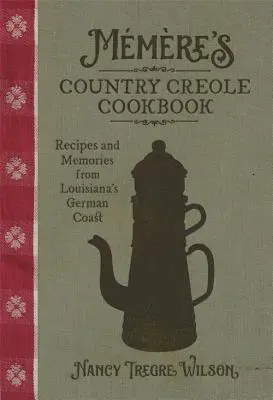 Il libro di cucina creola di Mmre: Ricette e ricordi della costa tedesca della Louisiana - Mmre's Country Creole Cookbook: Recipes and Memories from Louisiana's German Coast