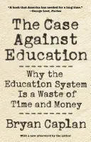 Il caso contro l'istruzione: Perché il sistema educativo è uno spreco di tempo e denaro - The Case Against Education: Why the Education System Is a Waste of Time and Money