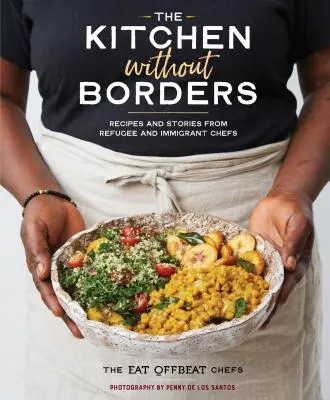 La cucina senza confini: Ricette e storie di cuochi rifugiati e immigrati - The Kitchen Without Borders: Recipes and Stories from Refugee and Immigrant Chefs