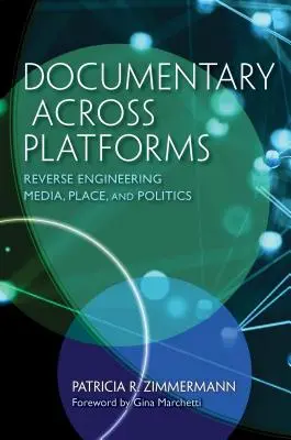 Il documentario attraverso le piattaforme: Ingegneria inversa di media, luoghi e politiche - Documentary Across Platforms: Reverse Engineering Media, Place, and Politics