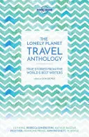 L'antologia di viaggi Lonely Planet: Storie vere dai migliori scrittori del mondo - The Lonely Planet Travel Anthology: True Stories from the World's Best Writers