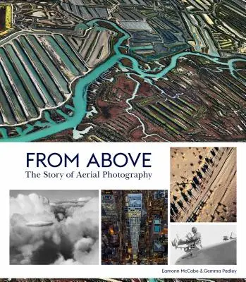 Dall'alto: La storia della fotografia aerea (150 anni di immagini mozzafiato) - From Above: The Story of Aerial Photography (150 Years of Breathtaking Imagery)