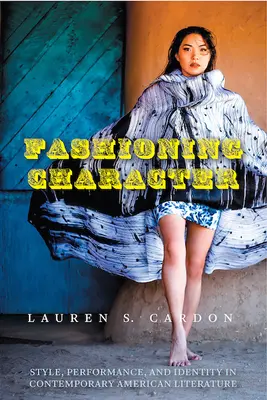 Modellare il personaggio: Stile, performance e identità nella letteratura americana contemporanea - Fashioning Character: Style, Performance, and Identity in Contemporary American Literature