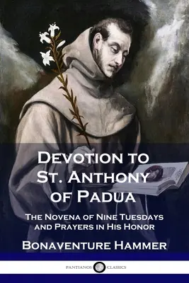 Devozione a Sant'Antonio di Padova: La novena dei nove martedì e le preghiere in suo onore - Devotion to St. Anthony of Padua: The Novena of Nine Tuesdays and Prayers in His Honor