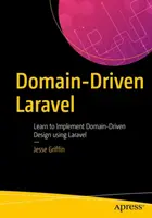 Laravel guidato dal dominio: Imparare a implementare la progettazione guidata dal dominio utilizzando Laravel - Domain-Driven Laravel: Learn to Implement Domain-Driven Design Using Laravel