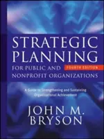 Pianificazione strategica per le organizzazioni pubbliche e non profit: Una guida per rafforzare e sostenere i risultati delle organizzazioni - Strategic Planning for Public and Nonprofit Organizations: A Guide to Strengthening and Sustaining Organizational Achievement