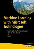 Machine Learning con le tecnologie Microsoft: Selezione dell'architettura e degli strumenti giusti per il vostro progetto - Machine Learning with Microsoft Technologies: Selecting the Right Architecture and Tools for Your Project