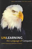 Disimparare il linguaggio della conquista: Gli studiosi espongono l'antiindianismo in America (Four Arrows (Don Trent Jacobs)) - Unlearning the Language of Conquest: Scholars Expose Anti-Indianism in America (Four Arrows (Don Trent Jacobs))
