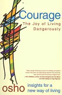 Coraggio: La gioia di vivere pericolosamente - Courage: The Joy of Living Dangerously