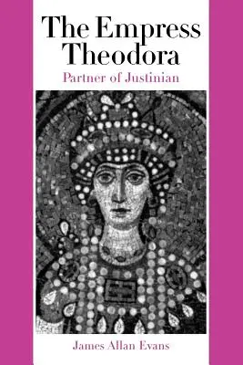 L'imperatrice Teodora: Compagna di Giustiniano - The Empress Theodora: Partner of Justinian