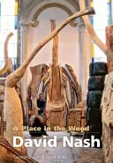 Un posto nel bosco, A - David Nash - Place in the Wood, A - David Nash