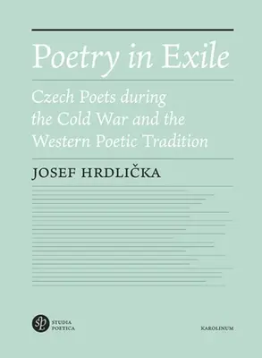 Poesia in esilio: Poeti cechi durante la guerra fredda e la tradizione poetica occidentale - Poetry in Exile: Czech Poets During the Cold War and the Western Poetic Tradition