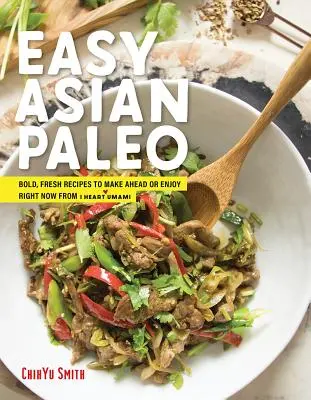 Paleo asiatico: Ricette facili e fresche da preparare in anticipo o da gustare subito di I Heart Umami - Asian Paleo: Easy, Fresh Recipes to Make Ahead or Enjoy Right Now from I Heart Umami