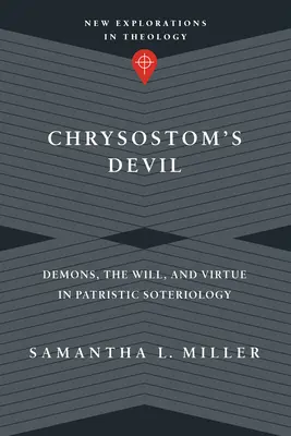 Il diavolo di Crisostomo: Demoni, volontà e virtù nella soteriologia patristica - Chrysostom's Devil: Demons, the Will, and Virtue in Patristic Soteriology