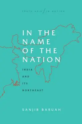 Nel nome della nazione: L'India e il suo Nordest - In the Name of the Nation: India and Its Northeast