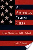 Tutte le ragazze yemenite americane: Essere musulmane in una scuola pubblica - All American Yemeni Girls: Being Muslim in a Public School