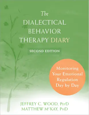 Il diario della terapia dialettica comportamentale: Monitoraggio della regolazione emotiva giorno per giorno - The Dialectical Behavior Therapy Diary: Monitoring Your Emotional Regulation Day by Day