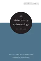 Sulla storicizzazione dell'epistemologia: Un saggio - On Historicizing Epistemology: An Essay