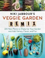 Niki Jabbour's Veggie Garden Remix: 224 nuove piante per dare una scossa al vostro orto e aggiungere varietà, sapore e divertimento - Niki Jabbour's Veggie Garden Remix: 224 New Plants to Shake Up Your Garden and Add Variety, Flavor, and Fun