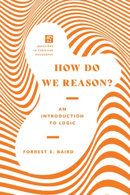 Come ragioniamo? Introduzione alla logica - How Do We Reason?: An Introduction to Logic