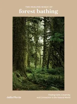 La magia curativa del bagno nella foresta: trovare calma, creatività e connessione nel mondo naturale - The Healing Magic of Forest Bathing: Finding Calm, Creativity, and Connection in the Natural World