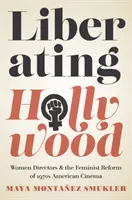 Liberating Hollywood: Le donne registe e la riforma femminista del cinema americano degli anni '70 - Liberating Hollywood: Women Directors and the Feminist Reform of 1970s American Cinema