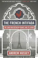 L'Intifada francese: La lunga guerra tra la Francia e i suoi arabi - The French Intifada: The Long War Between France and Its Arabs