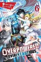 L'eroe è troppo potente ma troppo prudente, Vol. 6 (romanzo leggero) - The Hero Is Overpowered But Overly Cautious, Vol. 6 (Light Novel)