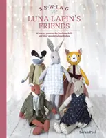 Cucire gli amici di Luna Lapin: Oltre 20 modelli di cucito per bambole di famiglia e i loro squisiti abiti fatti a mano - Sewing Luna Lapin's Friends: Over 20 Sewing Patterns for Heirloom Dolls and Their Exquisite Handmade Clothing
