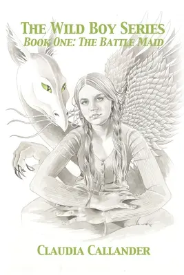 La serie dei ragazzi selvaggi: Libro primo: La fanciulla della battaglia - The Wild Boy Series: Book One: The Battle Maid