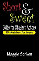 Sketch brevi e dolci per studenti attori: 55 sketch per adolescenti - Short & Sweet Skits for Student Actors: 55 Sketches for Teens