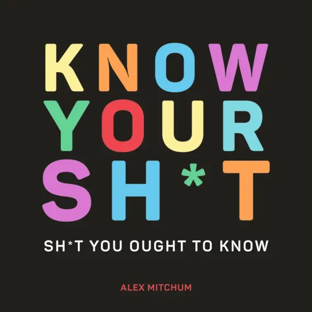 Conosci le tue stronzate - Le stronzate che dovresti sapere - Know Your Sh*t - Sh*t You Should Know