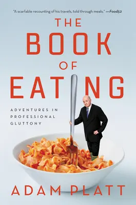 Il libro del mangiare: Avventure di golosità professionale - The Book of Eating: Adventures in Professional Gluttony