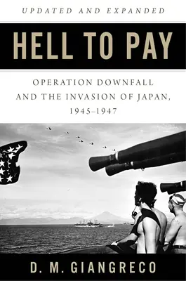 L'inferno da pagare: L'operazione Downfall e l'invasione del Giappone 1945-1947 - Hell to Pay: Operation Downfall and the Invasion of Japan 1945-1947