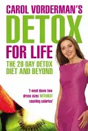 Detox per la vita di Carol Vorderman: La dieta disintossicante di 28 giorni e oltre - Carol Vorderman's Detox for Life: The 28 Day Detox Diet and Beyond