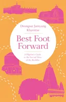 Il miglior piede in avanti: Guida del pellegrino ai luoghi sacri del Buddha - Best Foot Forward: A Pilgrim's Guide to the Sacred Sites of the Buddha