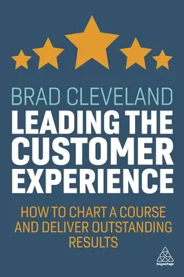 Guidare l'esperienza del cliente: Come tracciare una rotta e ottenere risultati eccezionali - Leading the Customer Experience: How to Chart a Course and Deliver Outstanding Results