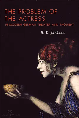 Il problema dell'attrice nel teatro e nel pensiero tedesco moderno - The Problem of the Actress in Modern German Theater and Thought