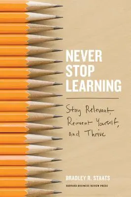 Non smettere mai di imparare: Rimanere rilevanti, reinventarsi e prosperare - Never Stop Learning: Stay Relevant, Reinvent Yourself, and Thrive